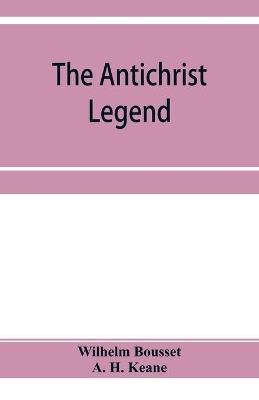 The Antichrist legend; a chapter in Christian and Jewish folklore, Englished from the German of W. Bousset, with a prologue on the Babylonian dragon myth book