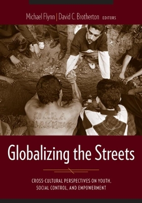 Globalizing the Streets: Cross-Cultural Perspectives on Youth, Social Control, and Empowerment book