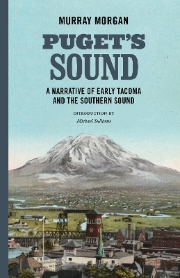 Puget's Sound: A Narrative of Early Tacoma and the Southern Sound book