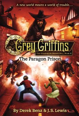 Grey Griffins: The Clockwork Chronicles No. 3: The Paragon Prison by Derek Benz
