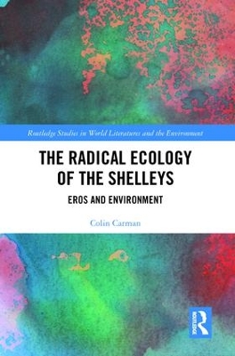 The Radical Ecology of the Shelleys: Eros and Environment book