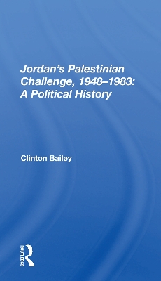Jordan's Palestinian Challenge, 1948-1983: A Political History by Clinton Bailey