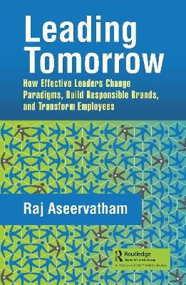 Leading Tomorrow: How Effective Leaders Change Paradigms, Build Responsible Brands, and Transform Employees book