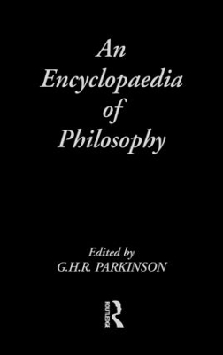 Encyclopedia of Philosophy by G.H.R. Parkinson