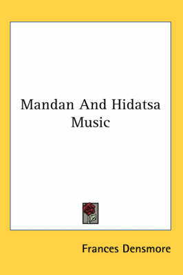 Mandan And Hidatsa Music by Frances Densmore