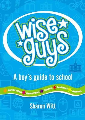 Wise Guys: a boy's guide to school by Sharon Witt