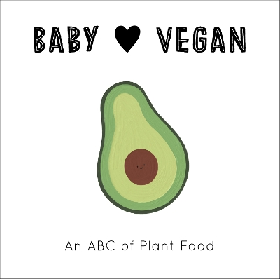 Baby Loves Vegan: An ABC of Plant Food: Volume 3 book
