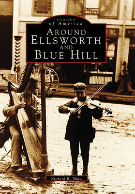 Around Ellsworth and Blue Hill by Richard R Shaw