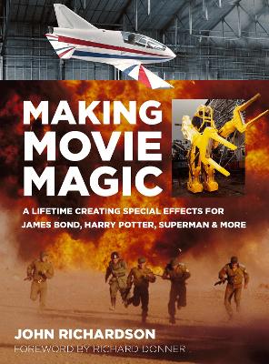 Making Movie Magic: A Lifetime Creating Special Effects for James Bond, Harry Potter, Superman and More book