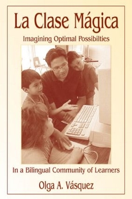 La Clase Mágica: Imagining Optimal Possibilities in a Bilingual Community of Learners book