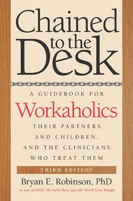 Chained to the Desk (Third Edition) by Bryan E. Robinson