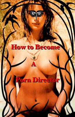 How to Become a Porn Director book