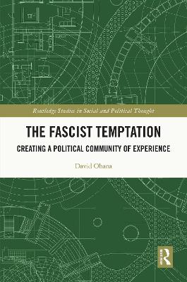 The Fascist Temptation: Creating a Political Community of Experience by David Ohana