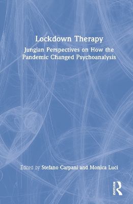 Lockdown Therapy: Jungian Perspectives on How the Pandemic Changed Psychoanalysis by Stefano Carpani