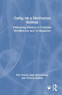 Going on a Meditation Retreat: Embracing Silence to Cultivate Mindfulness and Compassion book