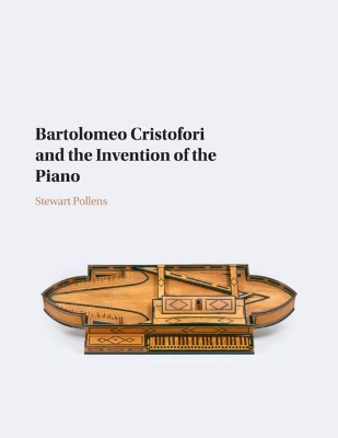 Bartolomeo Cristofori and the Invention of the Piano by Stewart Pollens
