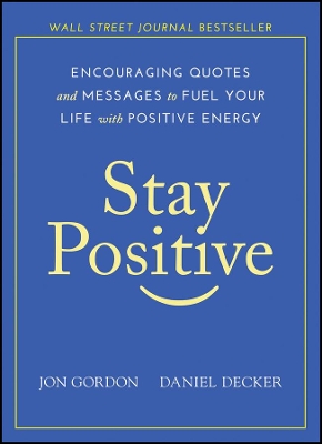 Stay Positive: Encouraging Quotes and Messages to Fuel Your Life with Positive Energy book