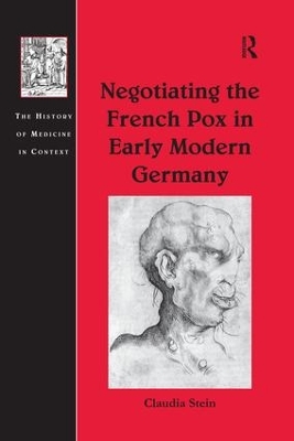 Negotiating the French Pox in Early Modern Germany by Claudia Stein