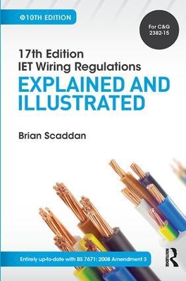 17th Edition IET Wiring Regulations: Explained and Illustrated, 10th ed by Brian Scaddan