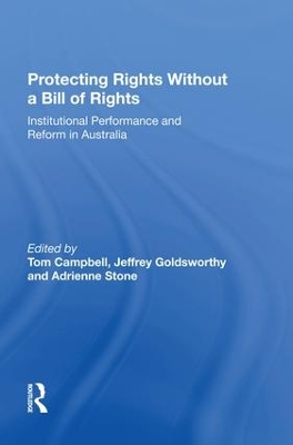 Protecting Rights Without a Bill of Rights: Institutional Performance and Reform in Australia by Jeffrey Goldsworthy