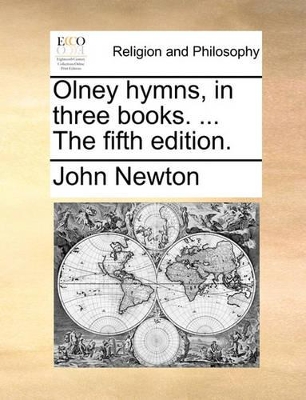 Olney Hymns, in Three Books. ... the Fifth Edition. by John Newton