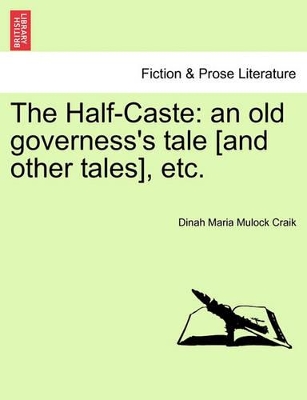 The Half-Caste: An Old Governess's Tale [And Other Tales], Etc. book