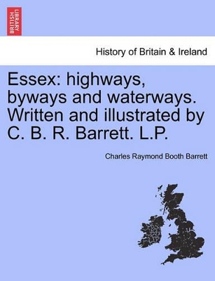 Essex: Highways, Byways and Waterways. Written and Illustrated by C. B. R. Barrett. L.P. by Charles Raymond Booth Barrett