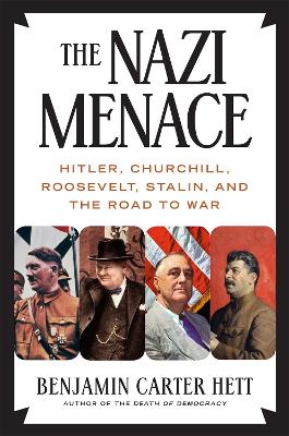 The Nazi Menace: Hitler, Churchill, Roosevelt, Stalin, and the Road to War book
