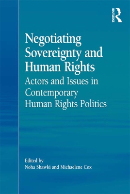 Negotiating Sovereignty and Human Rights: Actors and Issues in Contemporary Human Rights Politics by Michaelene Cox