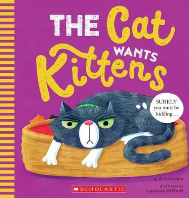 The Cat Wants Kittens by P. Crumble
