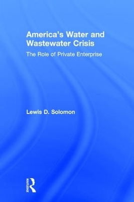 America's Water and Wastewater Crisis by Lewis D. Solomon