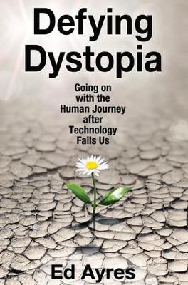 Defying Dystopia by Ed Ayres