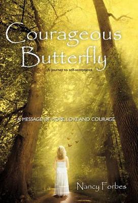 Courageous Butterfly: A Journey to Self-Acceptance - A Message of Hope, Love and Courage. book
