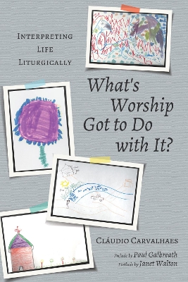 What's Worship Got to Do with It? book