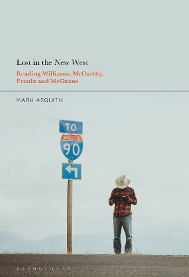 Lost in the New West: Reading Williams, McCarthy, Proulx and McGuane by Dr Mark Asquith