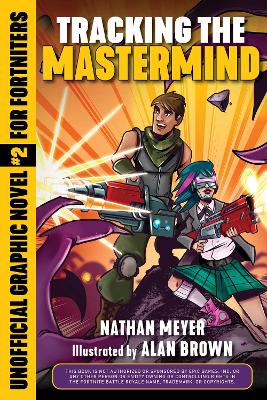 Tracking the Mastermind: Unofficial Graphic Novel #2 for Fortniters by Nathan Meyer