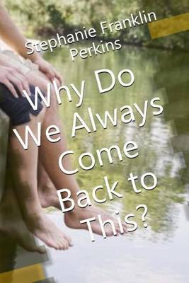Why Do We Always Come Back To This? book