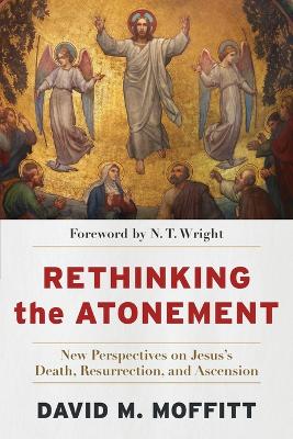 Rethinking the Atonement – New Perspectives on Jesus`s Death, Resurrection, and Ascension book