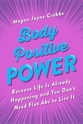 Body Positive Power by Megan Jayne Crabbe