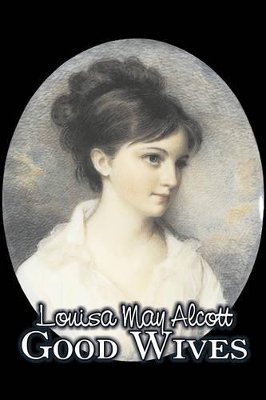 Good Wives by Louisa May Alcott, Fiction, Family, Classics by Louisa May Alcott