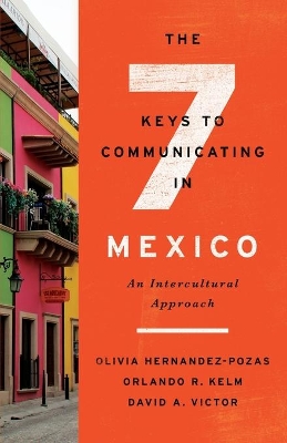 The Seven Keys to Communicating in Mexico: An Intercultural Approach book