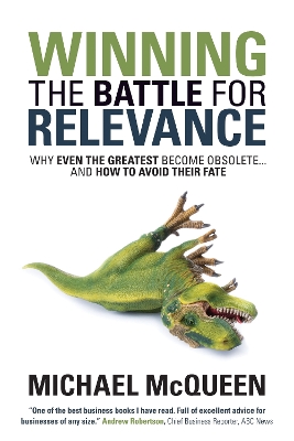 Winning the Battle for Relevance: Why Even the Greatest Become Obsolete... and How to Avoid Their Fate book