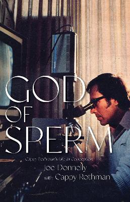 God of Sperm: Cappy Rothman’s Life in Conception book