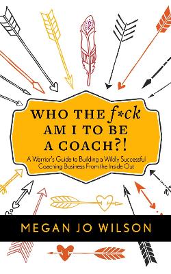 Who the F*ck Am I to Be a Coach?! book