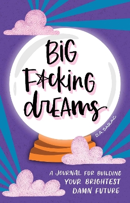 Big F*cking Dreams: A Journal for Building Your Brightest Damn Future book