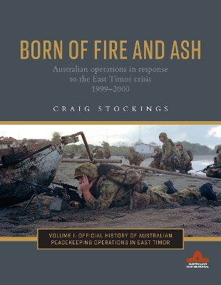 Born of Fire and Ash: Australian operations in response to the East Timor crisis 19992000 book