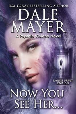 Now You See Her...: A Psychic Visions Novel by Dale Mayer