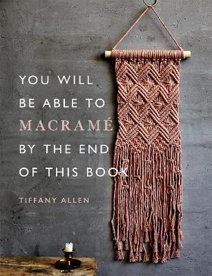 You Will Be Able to Macramé by the End of This Book: 20 macramé projects for beginners book