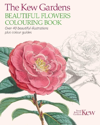 The Kew Gardens Beautiful Flowers Colouring Book: Over 40 Beautiful Illustrations Plus Colour Guides book