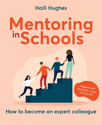 Mentoring in Schools: How to become an expert colleague - aligned with the Early Career Framework book